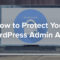 如何保护您的WordPress管理区域